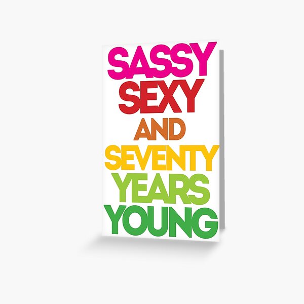 Sassy Saucy and Seventy Years Young Greeting Card