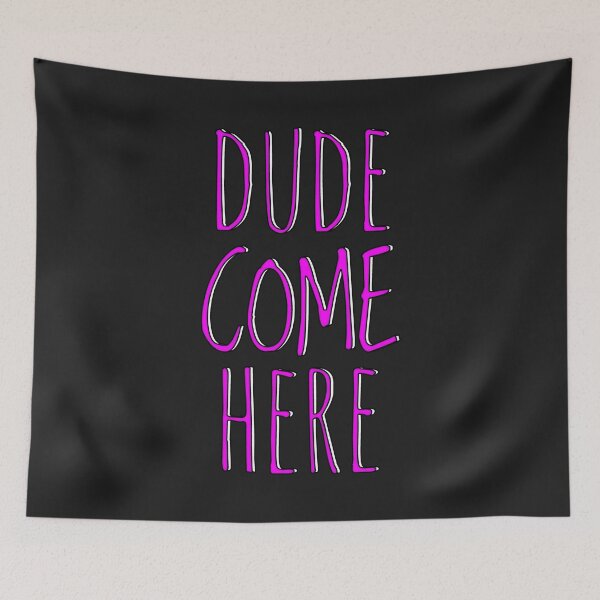 Item preview, Dude Come Here designed and sold by Jesse Fury.