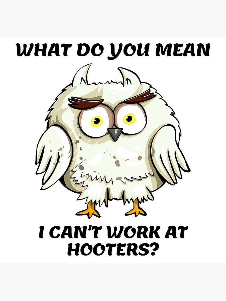 what-do-you-mean-i-can-t-work-at-hooters-poster-by-digital-lasagna