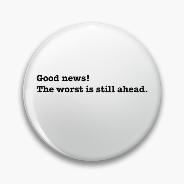 Item preview, Good news the worst is still ahead designed and sold by Samantha Ruiz.