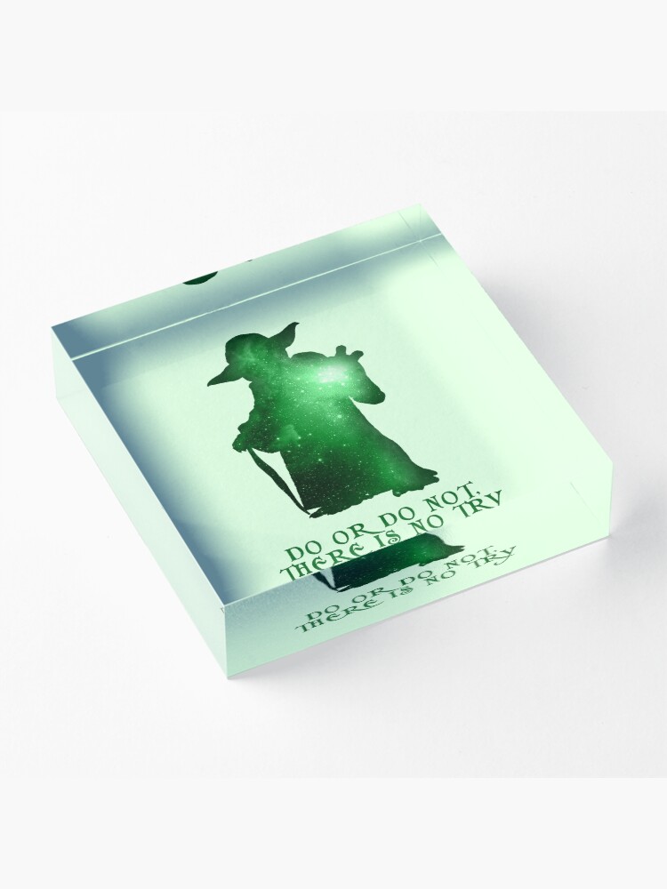 Alternate view of Do or Do not, There is no Try Acrylic Block