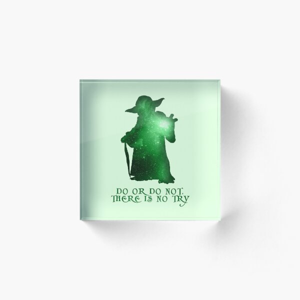 Do or Do not, There is no Try Acrylic Block