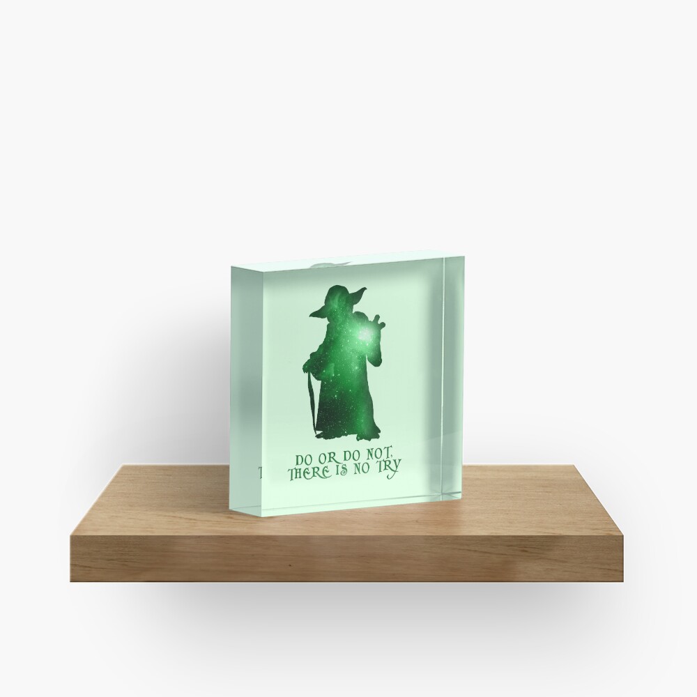 Do or Do not, There is no Try Acrylic Block