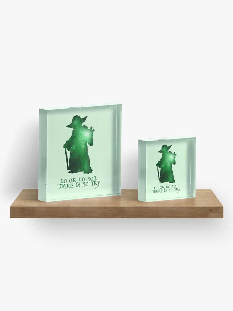 Alternate view of Do or Do not, There is no Try Acrylic Block