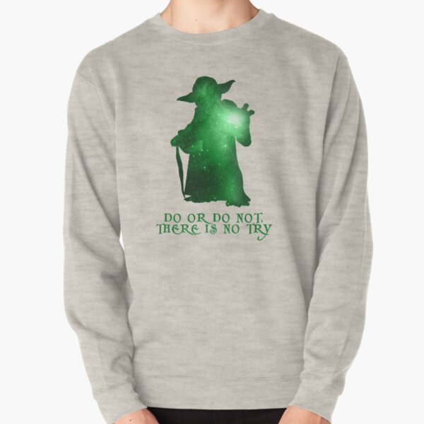 Do or Do not, There is no Try Pullover Sweatshirt