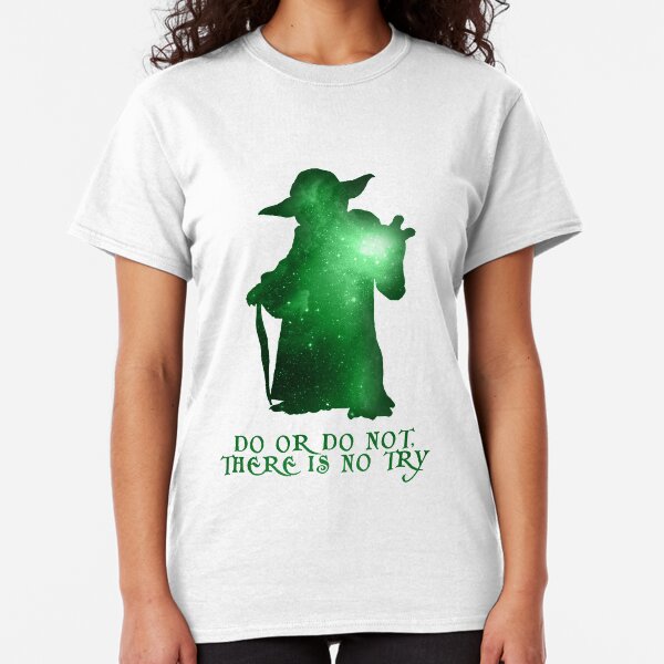 Do or Do not, There is no Try Classic T-Shirt