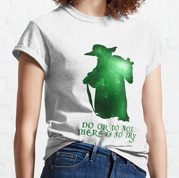 Do or Do not, There is no Try Classic T-Shirt