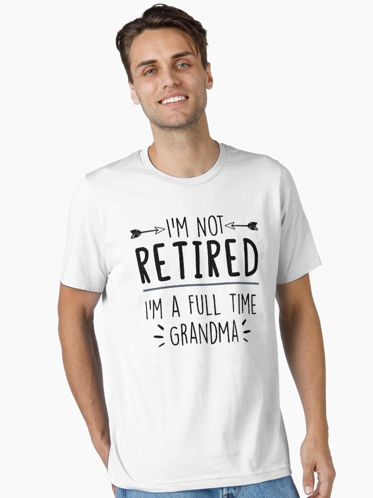 I'm Not Retired I'm a Full Time Grandma, Funny Grandma shirt