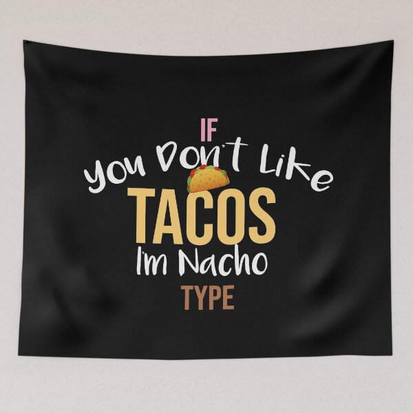 Item preview, If You Don't Like Tacos I'm Nacho Type funny gift designed and sold by bargaboot.