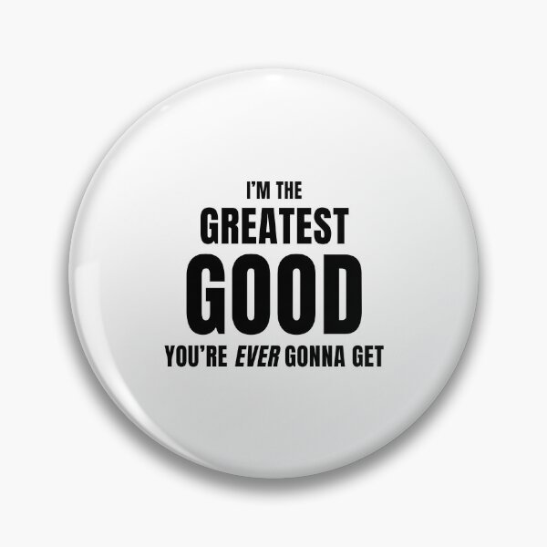 Item preview, I'm The Greatest Good You're Ever Gonna Get designed and sold by quoteedesigns.