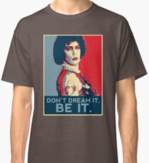 Don't dream it, BE it. Classic T-Shirt