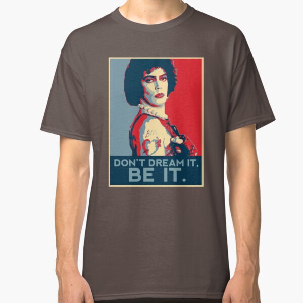 Don't dream it, BE it. Classic T-Shirt