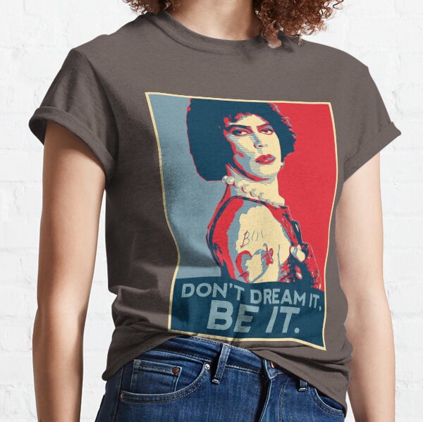 Don't dream it, BE it. Classic T-Shirt
