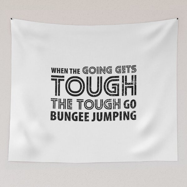 Item preview, When the Going gets Tough The Tough go Bungee Jumping designed and sold by Orange Pieces.