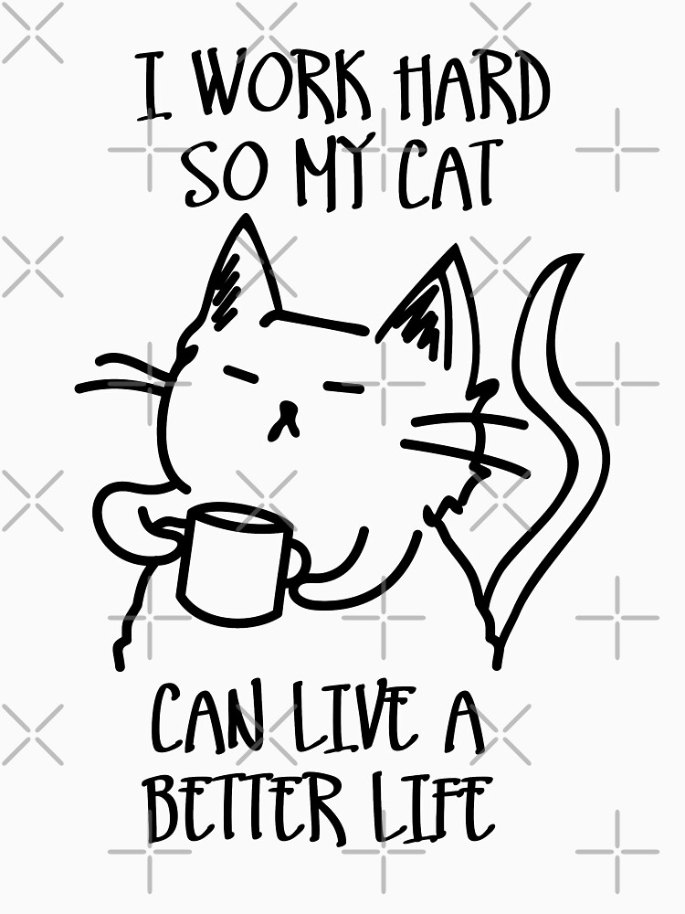 Thumbnail 7 of 7, Essential T-Shirt, I work hard so my cat can live a better life designed and sold by twgcrazy.