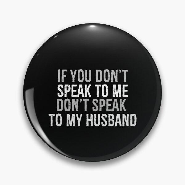 Item preview, If You Don't Speak To Me Don't Speak To My Husband designed and sold by foxredb.