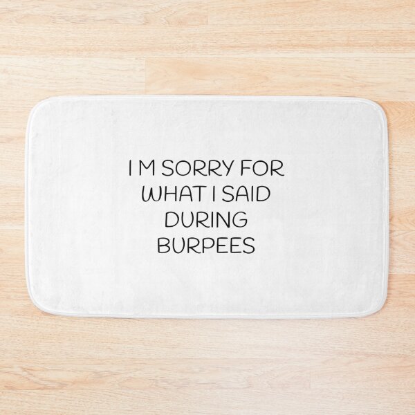 Item preview, IM SORRY FOR WHAT I SAID DURING BURPEES designed and sold by Minimalist Quotes and Sayings.