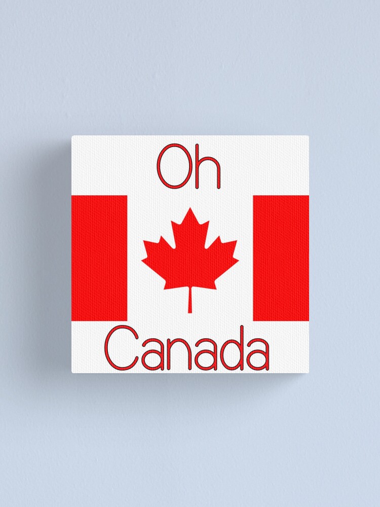 "Oh Canada with Canadian Flag" Canvas Print by UnluckyDuck13 Redbubble