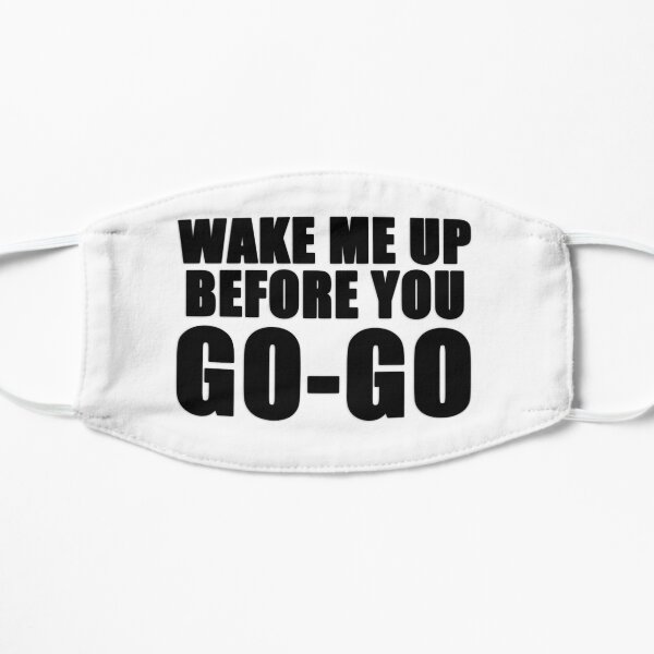 Wake me up before you go go Mask