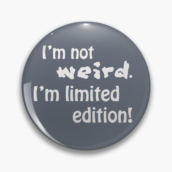 Item preview, I'm not weird, I'm limited edition! designed and sold by Dominika Aniola.
