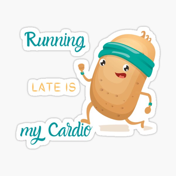Running late is my Cardio Sticker