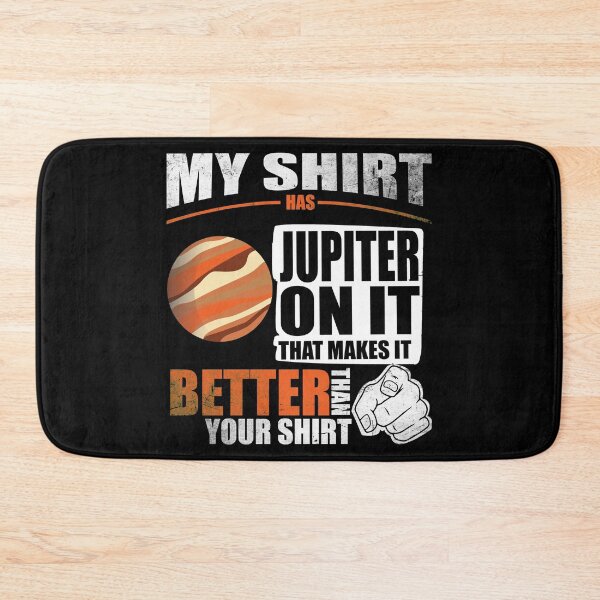 Item preview, My Shirt Has Jupiter On It. Makes It Better Than Your Shirt designed and sold by Orange Pieces.