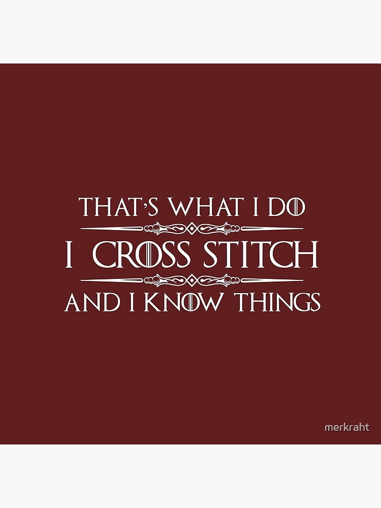 Cross Stitch Gifts - I CrossStitch and I Know Things Funny Gag