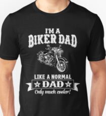 I'm a Biker Dad , Like Normal Dad , Only Cooler . T Shirts , Mugs , Phone Cases , Duvets and More Unisex T-Shirt