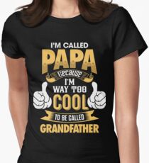 I'm Called PAPA Because I'm Way Too Cool To Be Called Grandfather . T-Shirts , Hoodies , Mugs & More Women's Fitted T-Shirt