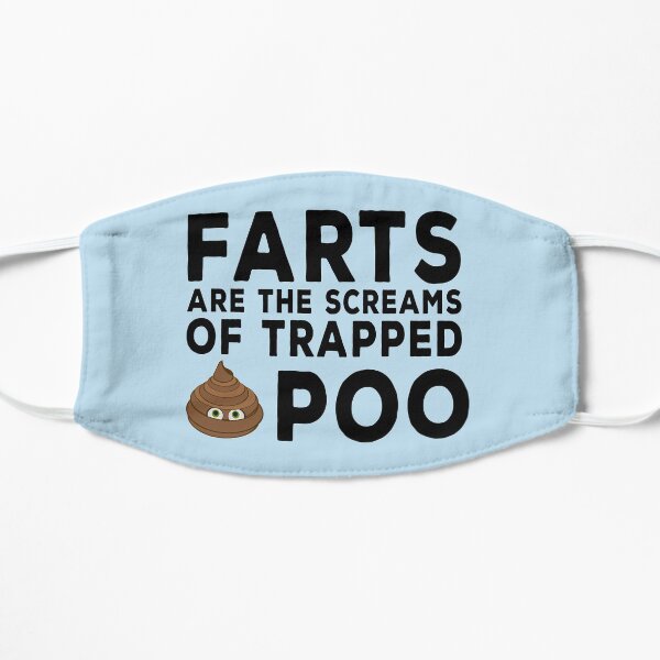 Farts are the Screams of Trapped Poop Flat Mask