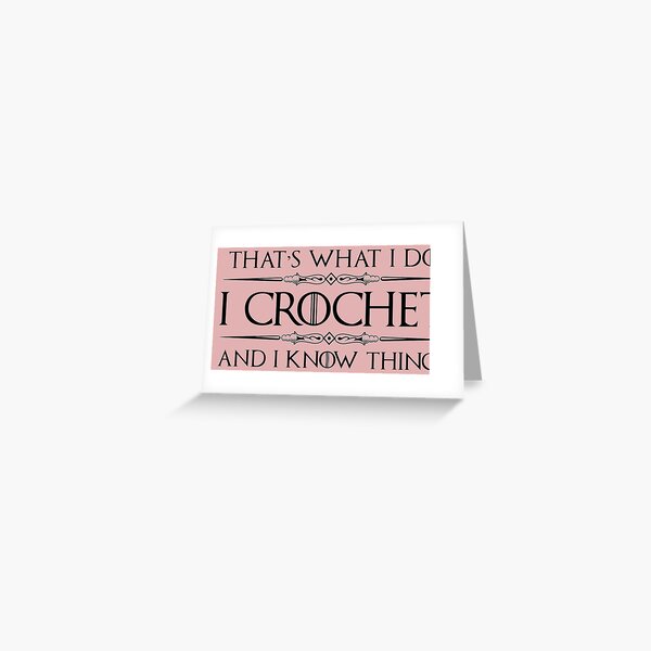 Crochet Gifts for Crocheters - I Crochet & I Know Things Funny Gift Ideas for the Crocheter with Yarn & Needle Greeting Card
