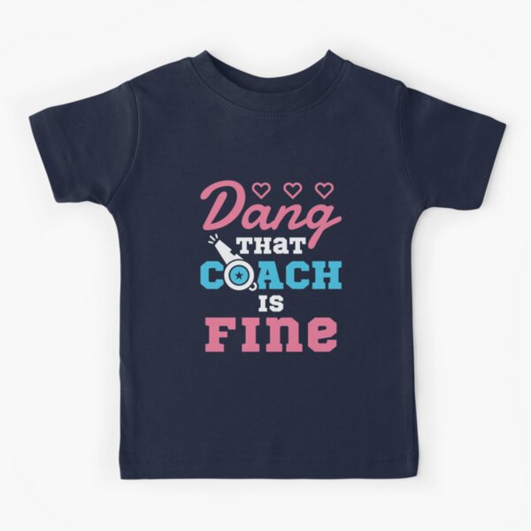 dang that coach is fine shirt