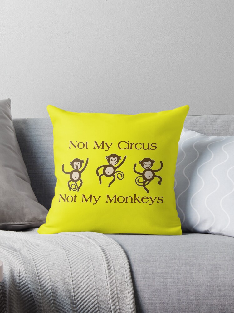 not my monkey not my circus pillow