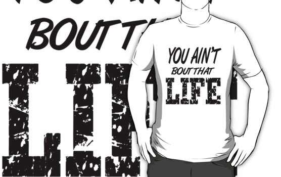 bout that life t shirt