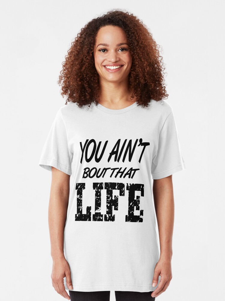 bout that life t shirt