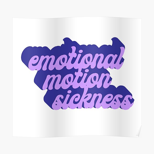 "Emotional Motion Sickness" Poster by goodstuffbymj Redbubble