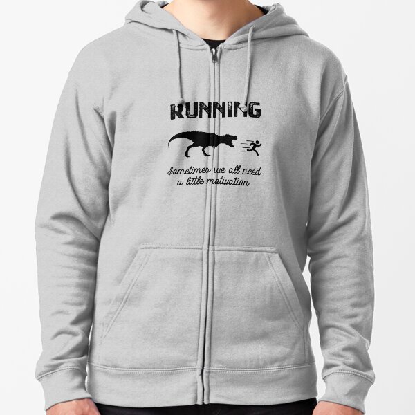 Running Sometimes We Just Need Motivation Dinosaur Runner Zip Hoodie