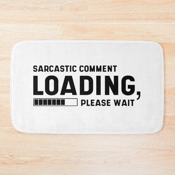 Item preview, Sarcastic Comment Loading Please wait Funny Sarcasm Humor for Men Women designed and sold by DiogoCalheiros.