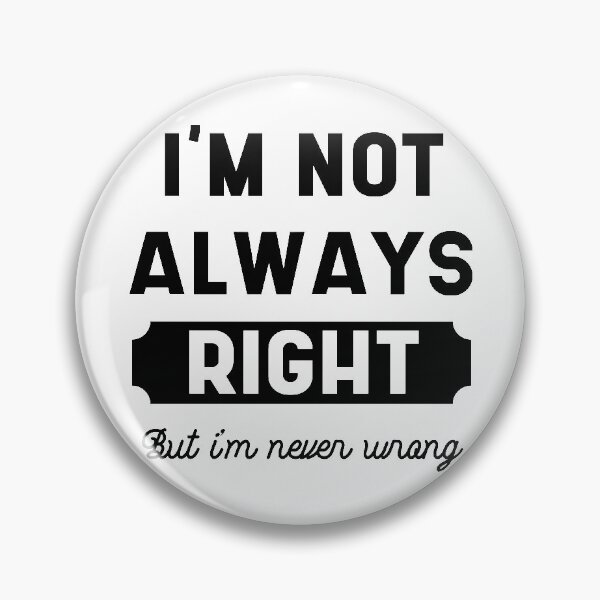 Item preview, I'm not always right, but I'm never wrong drawing funny sarcasm adult humor joke designed and sold by DiogoCalheiros.