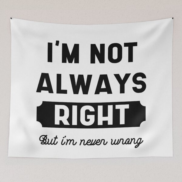 Item preview, I'm not always right, but I'm never wrong drawing funny sarcasm adult humor joke designed and sold by DiogoCalheiros.
