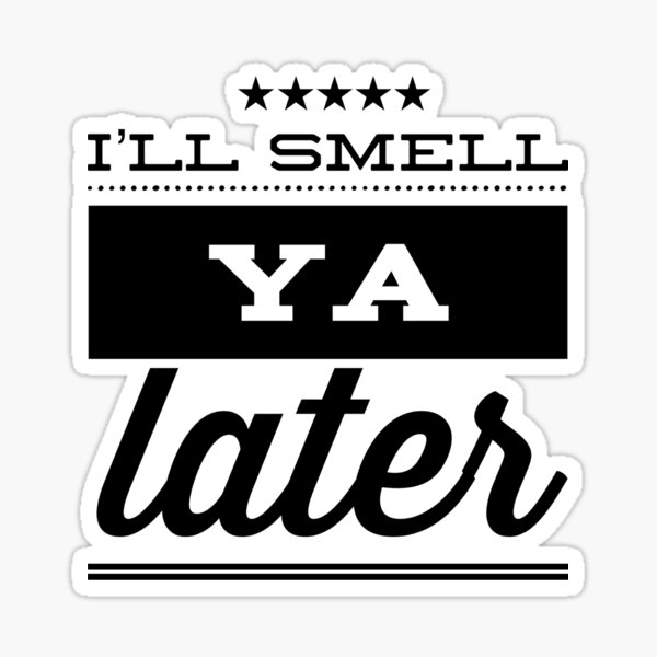 Smell You Later Stickers Redbubble