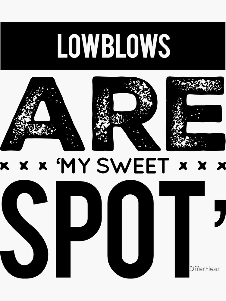 "Low Blows Are 'My Sweet Spot'" Sticker by OfferHeat Redbubble