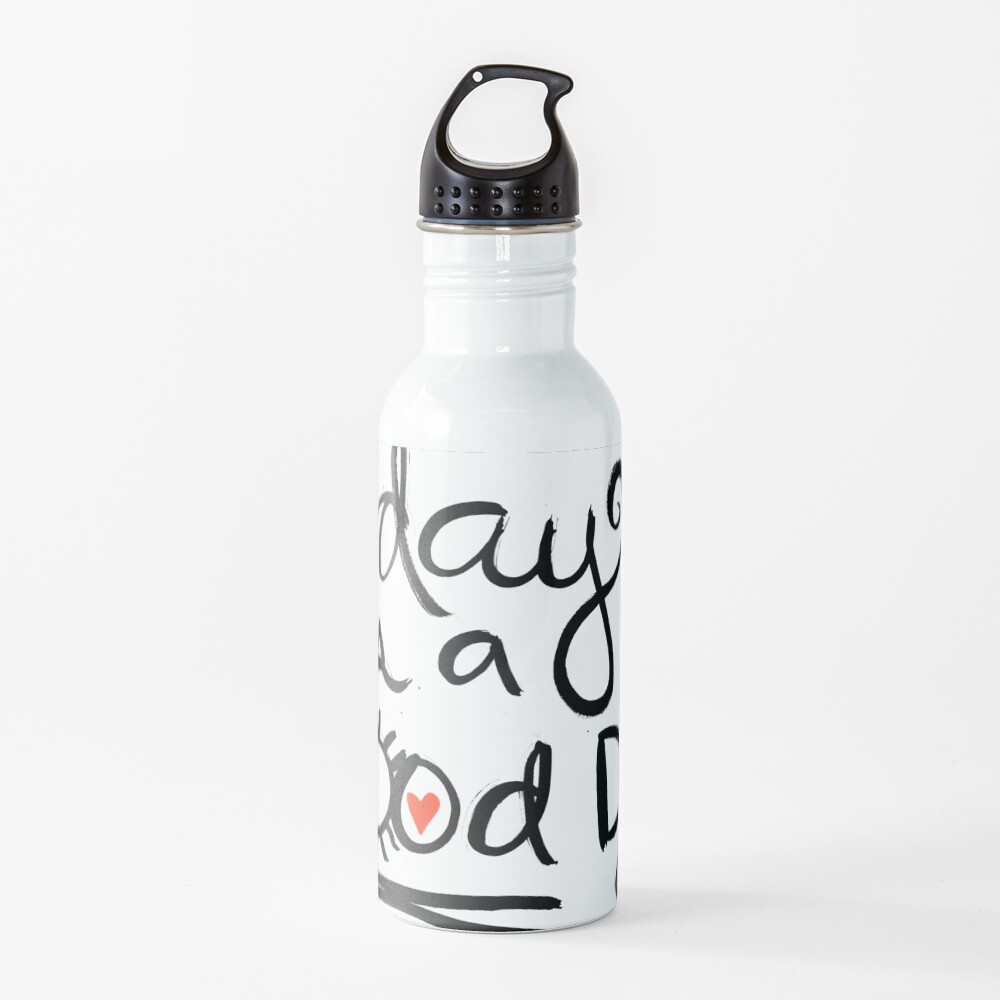 Today Is A Good Day Water Bottle