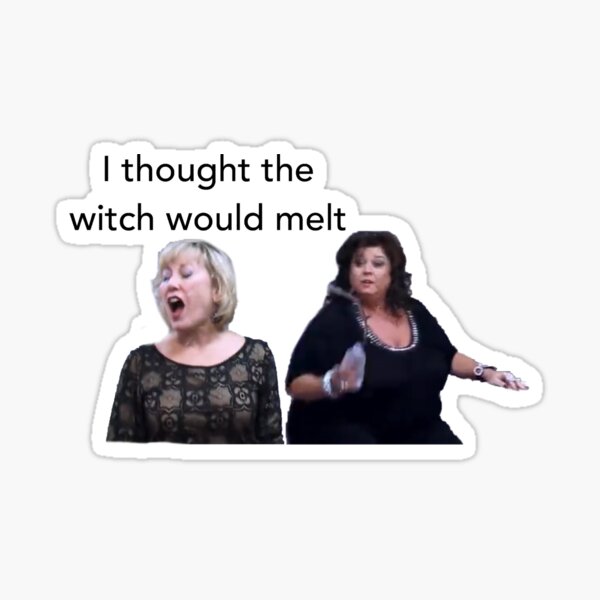 i thought the witch would melt dance moms Sticker