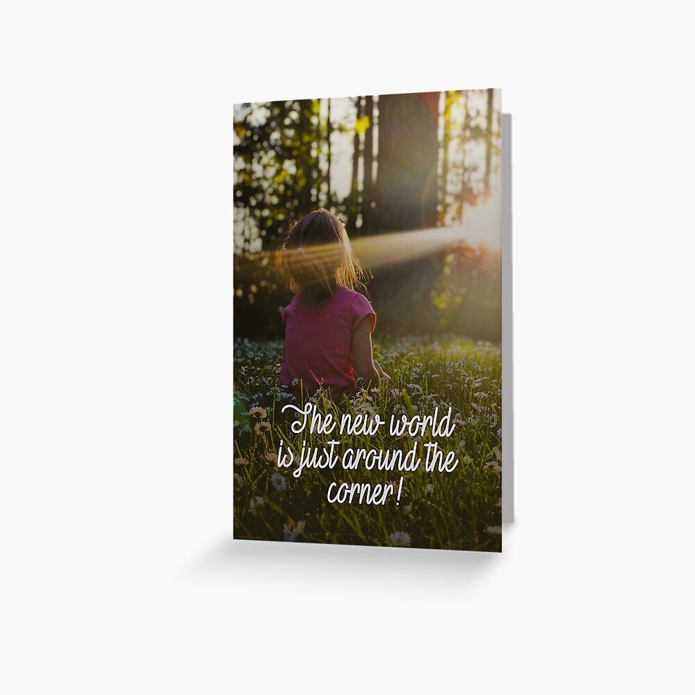 THE NEW WORLD IS JUST AROUND THE CORNER! Greeting Card