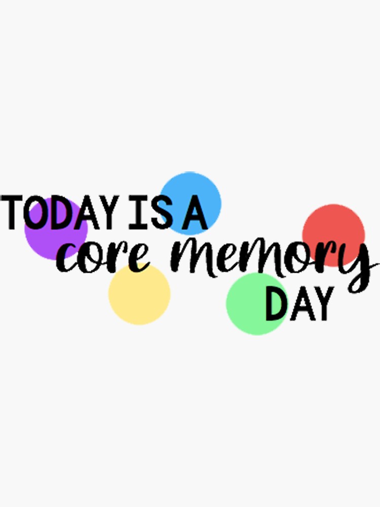"Today is a Core Memory Day" Sticker for Sale by happyk8e Redbubble