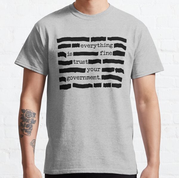 Everything Is Fine, Trust Your Government - Funny Classified Redacted Document Gift for Conspiracy Theory Lovers Classic T-Shirt