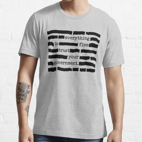 Everything Is Fine, Trust Your Government - Funny Classified Redacted Document Gift for Conspiracy Theory Lovers Essential T-Shirt
