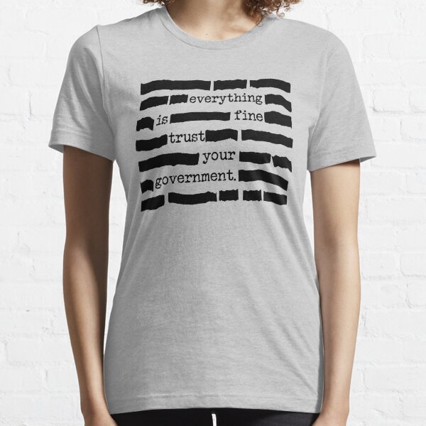 Everything Is Fine, Trust Your Government - Funny Classified Redacted Document Gift for Conspiracy Theory Lovers Essential T-Shirt