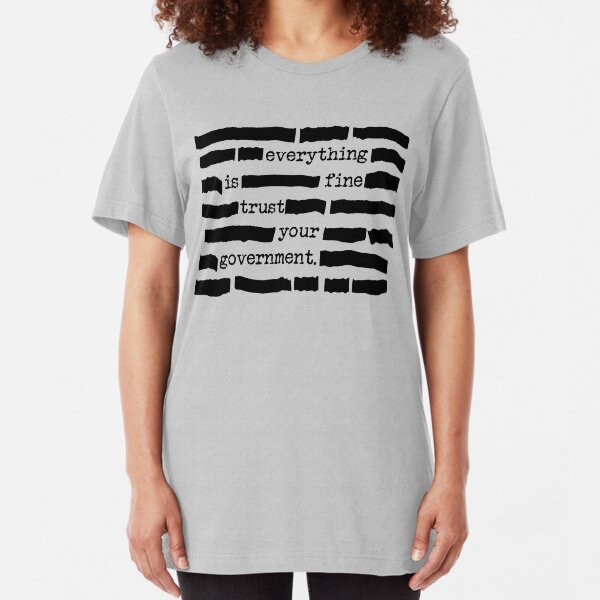 Everything Is Fine, Trust Your Government - Funny Classified Redacted Document Gift for Conspiracy Theory Lovers Slim Fit T-Shirt